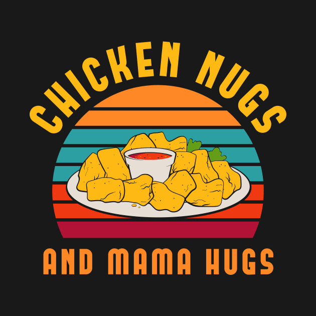 Chicken Nugs and Mama Hugs T-Shirt by MaypopHouseDesigns
