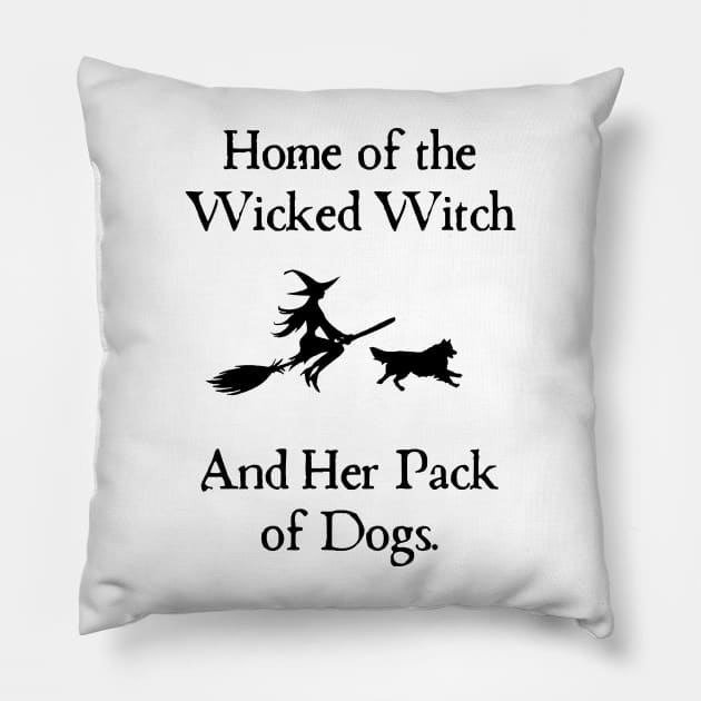 Home Of The Wicked Witch And Her Pack Of Dog Funny Halloween Pillow by Rene	Malitzki1a