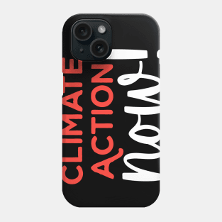 CLIMATE ACTION NOW Phone Case