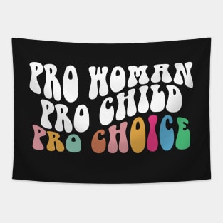 Pro Woman Pro Child Pro Choice,  Women's Rights Gift, Pro Woman - Pro Child - Pro Choice Tapestry