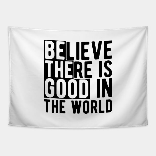 Believe there is a good in the world Tapestry by KC Happy Shop
