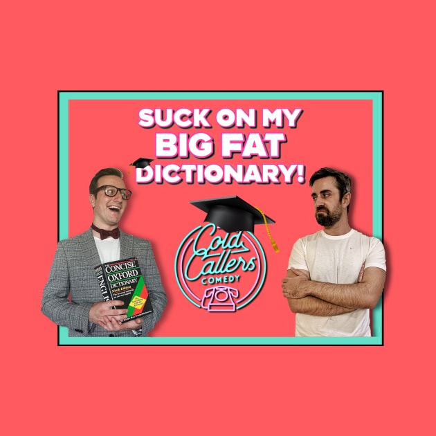 Suck On My Big Fat Dictionary! by Cold Callers Comedy