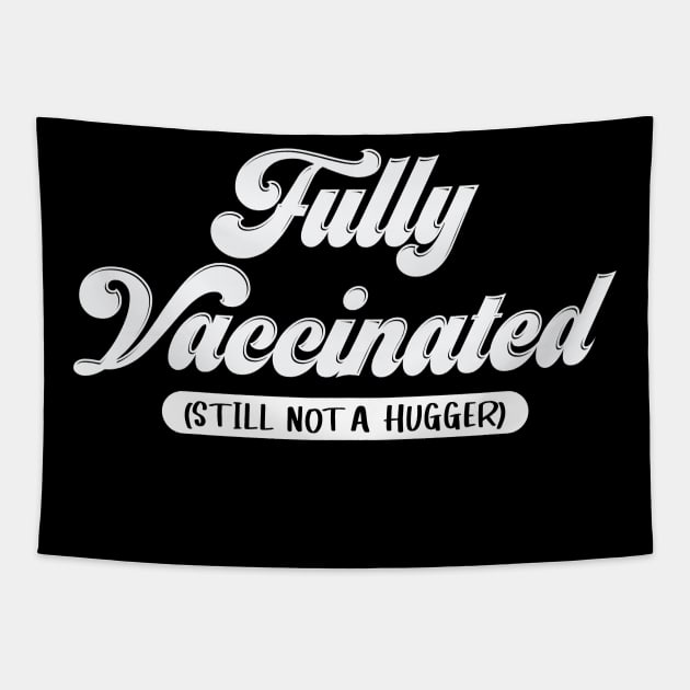 Fully Vaccinated Still Not a Hugger-vaccine shirt Tapestry by ์Nick DT