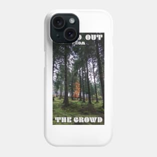 Stand Out From The Crowd Phone Case