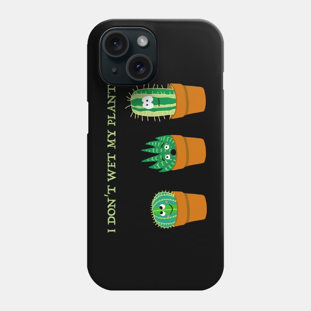 I Don't Wet my Plants Phone Case by SNK Kreatures