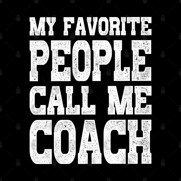 Distressed Coaching Gift My Favorite People Call Me Coach by rebuffquagga