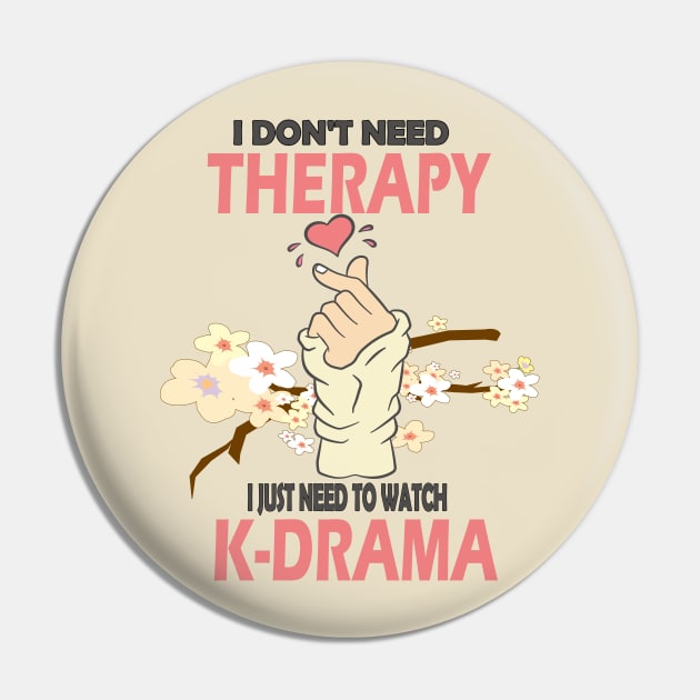 I don't need therapy I just need to watch K-drama..K-drama lovers cute gift Pin by DODG99