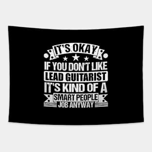 Lead Guitarist lover It's Okay If You Don't Like Lead Guitarist It's Kind Of A Smart People job Anyway Tapestry