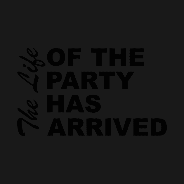 The Life Of The Party Has Arrived Sayings Sarcasm Humor Quotes by ColorMeHappy123