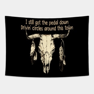 I Still Got The Pedal Down Drivin' Circles Around This Town Quotes Music Bull-Skull Tapestry