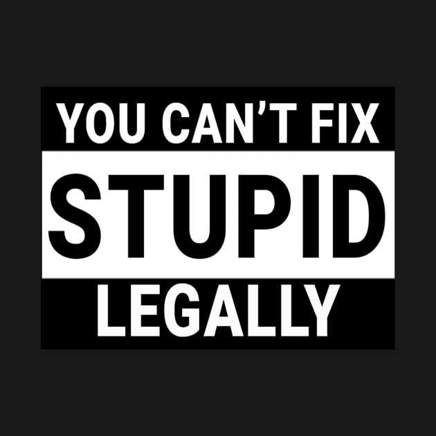 You Can't Fix Stupid Legally by Bigg's Store