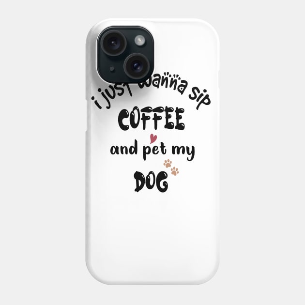 I just wanna sip coffee and pet my dog Phone Case by cuffiz