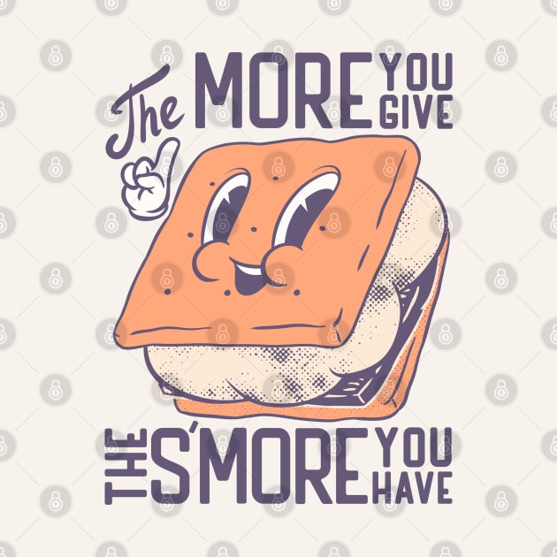 S'more | The more you give the more Smore you have by anycolordesigns