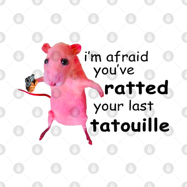 I'm Afraid You've Ratted Your Last Tatouille Sir funny rat by Drawings Star