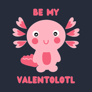 Cute pink kawaii axolotl asking - Be my Valentolotl T-Shirt