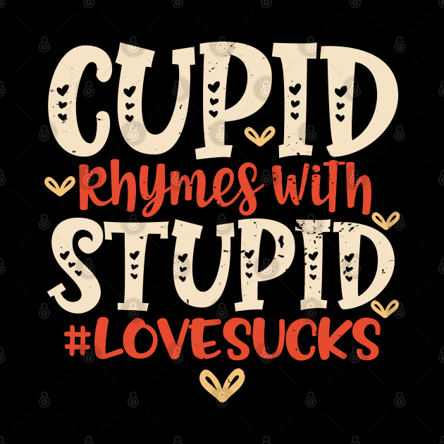 Cupid Is Stupid Anti Valentines Day Design by alcoshirts