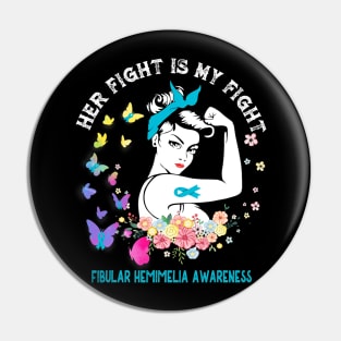 Her Fight Is My Fight Fibular Hemimelia Awareness Pin