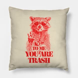 To Me You Are Trash Pillow