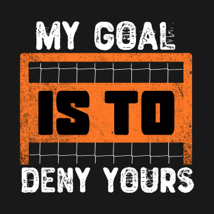 My Goal Is To Deny Yours T-Shirt