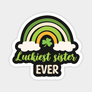 Luckiest sister ever Irish Rainbow - Funny Patricks Day Sister Gift Magnet