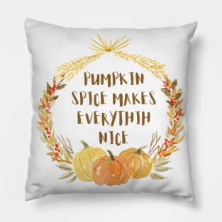 pumpkin spice makes everything nice Pillow