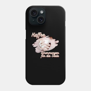 Kaffee Umarmungen für die Seele Tasse Phone Case