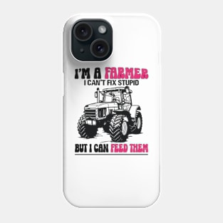 I'm A Farmer I Can't Fix Stupid But I Can Feed Funny Farming Phone Case