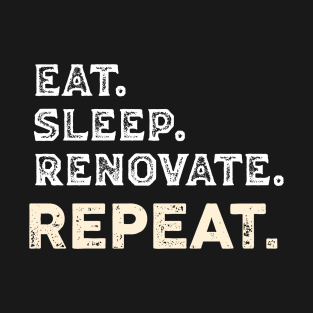 Eat sleep renovate repeats funny, Contractor humor, const T-Shirt