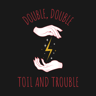 Double Double Toil And Trouble T-Shirt