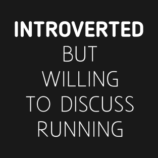 Introverted But Willing To Discuss Running T-Shirt