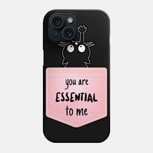 You Are Essential To Me Phone Case