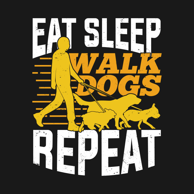 Eat Sleep Walk Dogs Repeat Pet Sitter Gift by Dolde08