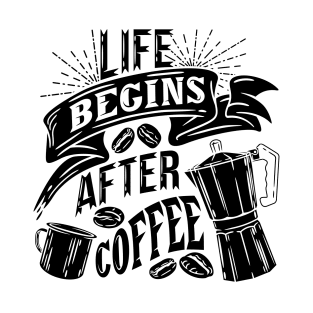 Life begins after coffee, coffee slogan black letters T-Shirt