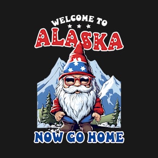 Alaska Lover Shirt | Welcome To Alaska Go Home T-Shirt