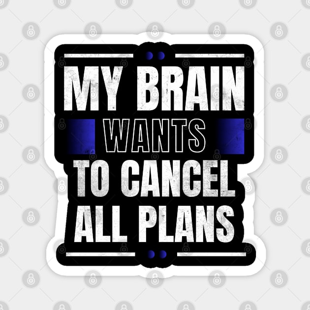 My Brain Wants To Cancel All Plans Magnet by belownormal