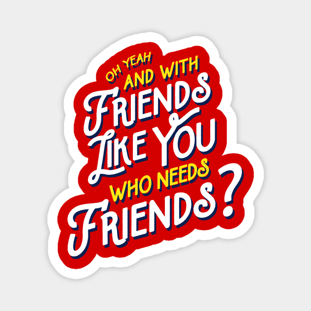 Rushmore - Friends Like You Quote Magnet by tabners