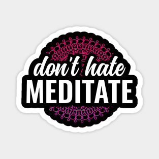 Dont Hate Meditate Yoga and Meditation Magnet