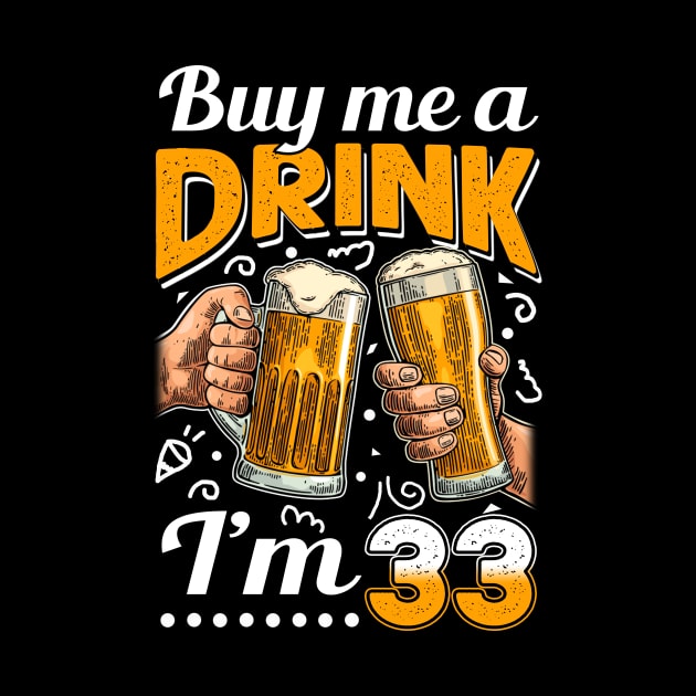 Buy Me A Drink I_m 33 33rd  Birthday by Elliottda