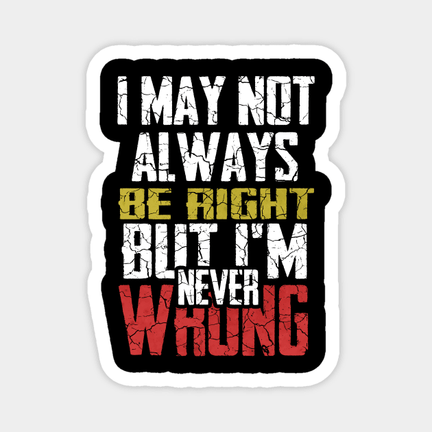 I may not always be right but i m ever wrong Magnet by HShop