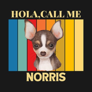 Hola,call me Norris Dog Named T-Shirt T-Shirt