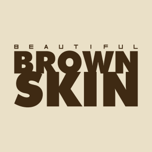 beautiful brown skin-Brown T-Shirt