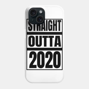 STRAIGHT OUTTA 2020 Phone Case