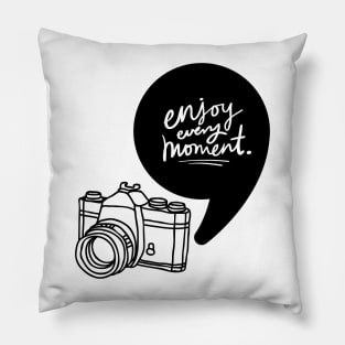 Enjoy every moment Pillow