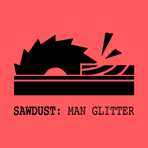 Sawdust: Man Glitter Wood Saw by HeyListen