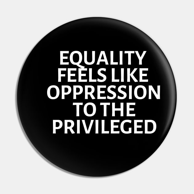 equality feels like oppression to the privileged Pin by gossiprag