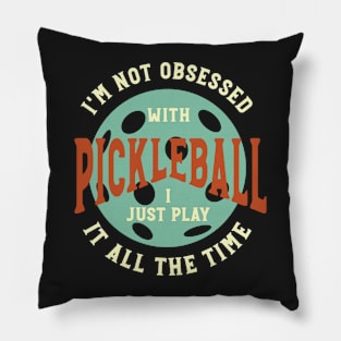 Funny Pickleball I'm Not Obsessed Saying Pillow