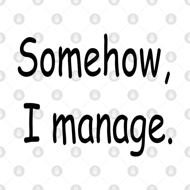 Somehow,I manage. by Sarah Creations