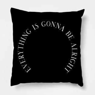 Everything is gonna be alright Pillow