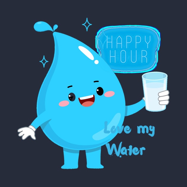 Happy Hour Love My Water by SusieAntaraCreative