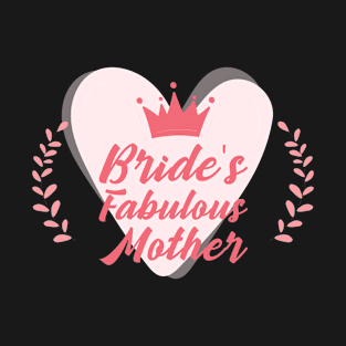 Bride's Fabulous Mother Family Party Gift T-Shirt